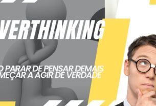 Como Parar de Pensar Demais (Overthinking)
