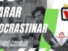 como parar de procrastinar